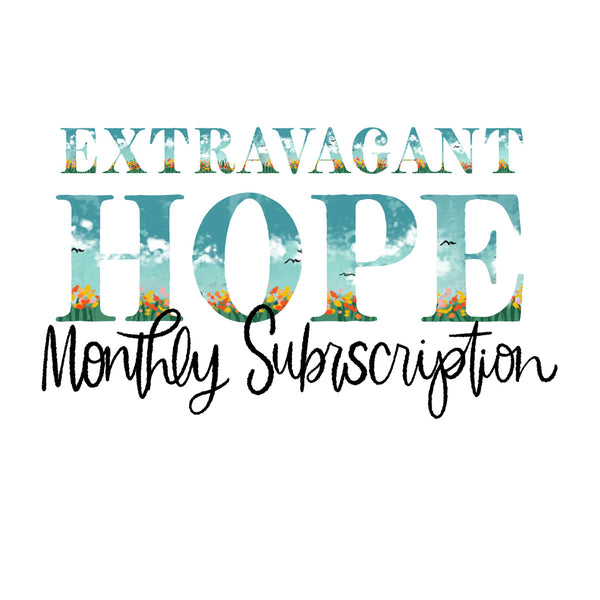 Extravagant Hope -  Monthly Subscription