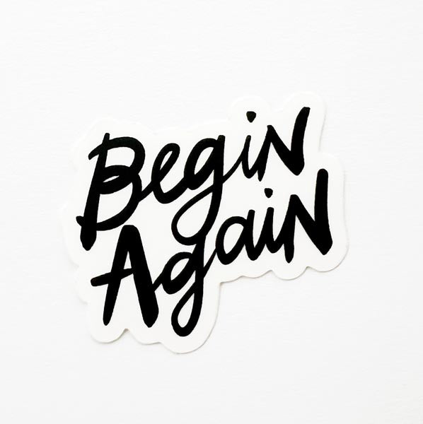 Begin Again Sticker