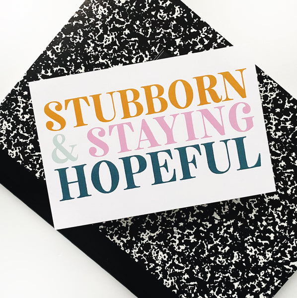 Stubborn & Staying Hopeful